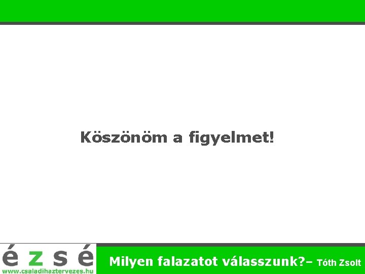 Köszönöm a figyelmet! Milyen falazatot válasszunk? – Tóth Zsolt 