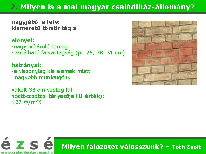 2. Milyen is a mai magyar családiház-állomány? nagyjából a fele: kisméretű tömör tégla előnyei: