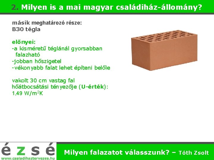 2. Milyen is a mai magyar családiház-állomány? másik meghatározó része: B 30 tégla előnyei: