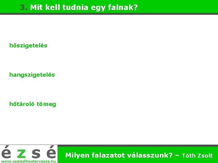 3. Mit kell tudnia egy falnak? hőszigetelés hangszigetelés hőtároló tömeg Milyen falazatot válasszunk? –