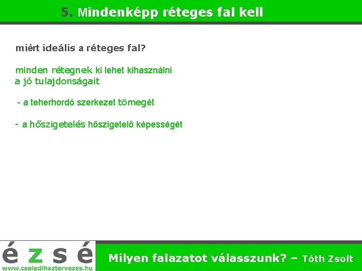 5. Mindenképp réteges fal kell miért ideális a réteges fal? minden rétegnek ki lehet