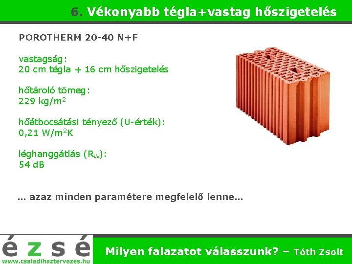 6. Vékonyabb tégla+vastag hőszigetelés POROTHERM 20 -40 N+F vastagság: 20 cm tégla + 16