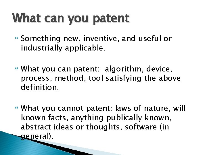 What can you patent Something new, inventive, and useful or industrially applicable. What you