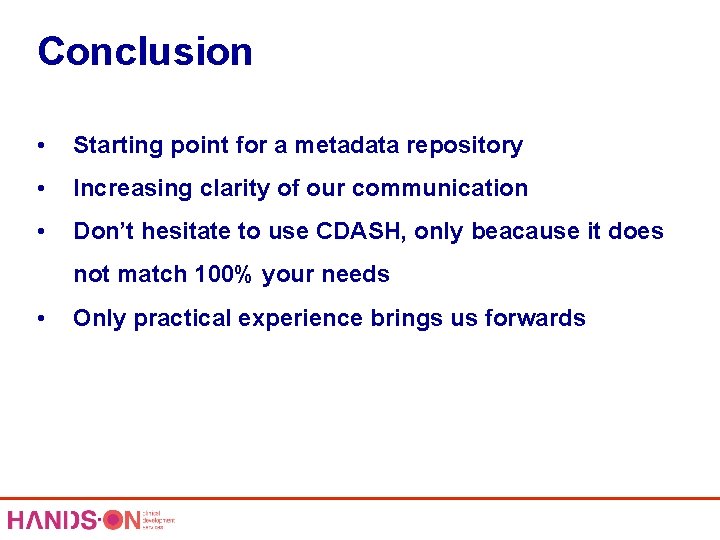 Conclusion • Starting point for a metadata repository • Increasing clarity of our communication