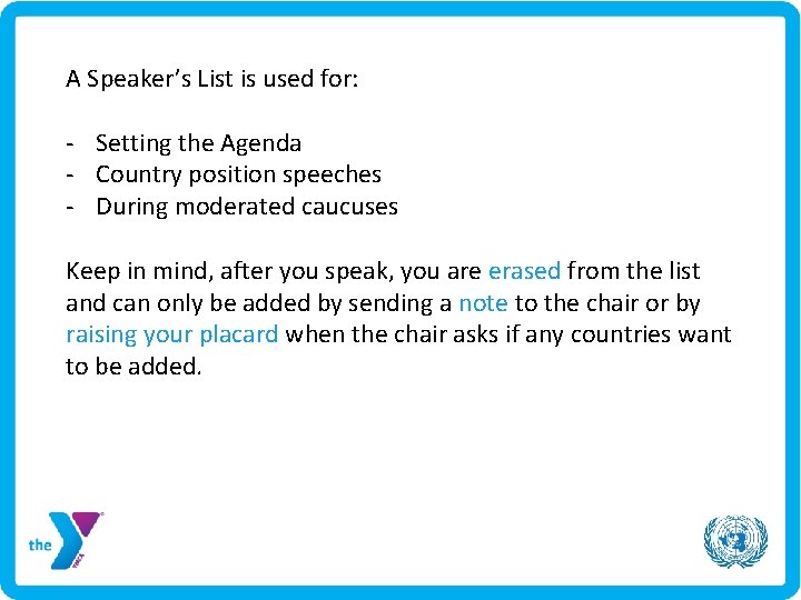 A Speaker’s List is used for: - Setting the Agenda - Country position speeches