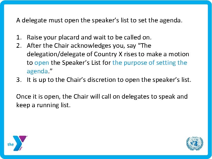 A delegate must open the speaker’s list to set the agenda. 1. Raise your