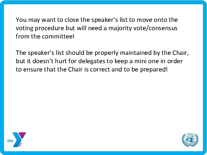 You may want to close the speaker’s list to move onto the voting procedure