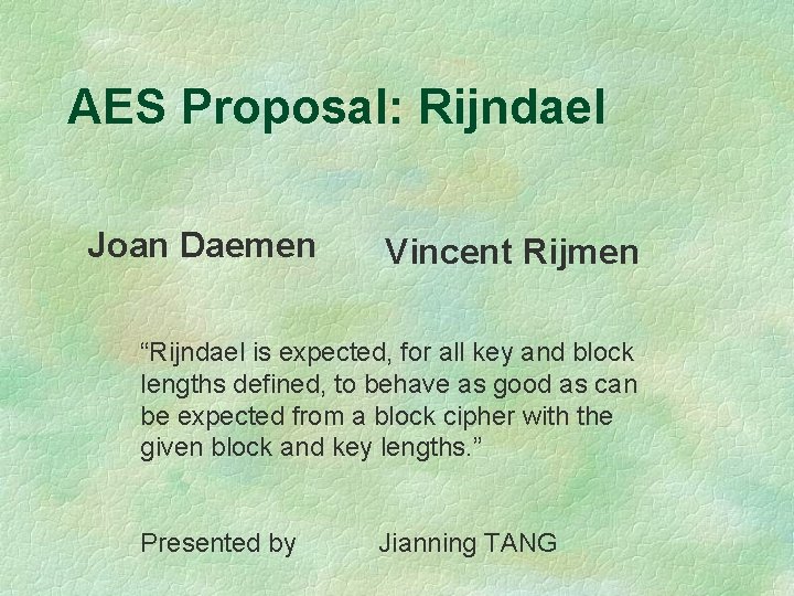 AES Proposal: Rijndael Joan Daemen Vincent Rijmen “Rijndael is expected, for all key and