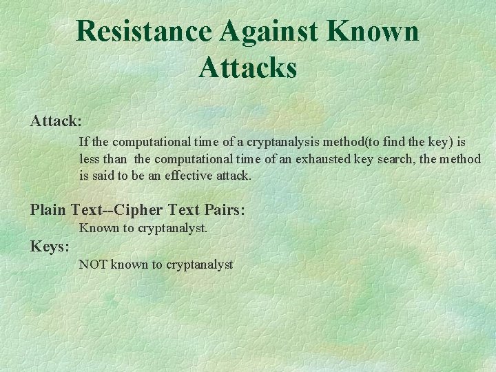 Resistance Against Known Attacks Attack: If the computational time of a cryptanalysis method(to find