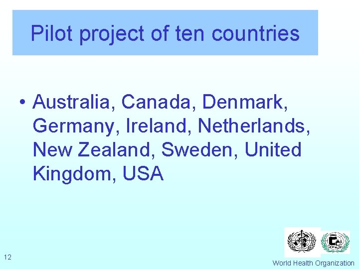 Pilot project of ten countries • Australia, Canada, Denmark, Germany, Ireland, Netherlands, New Zealand,