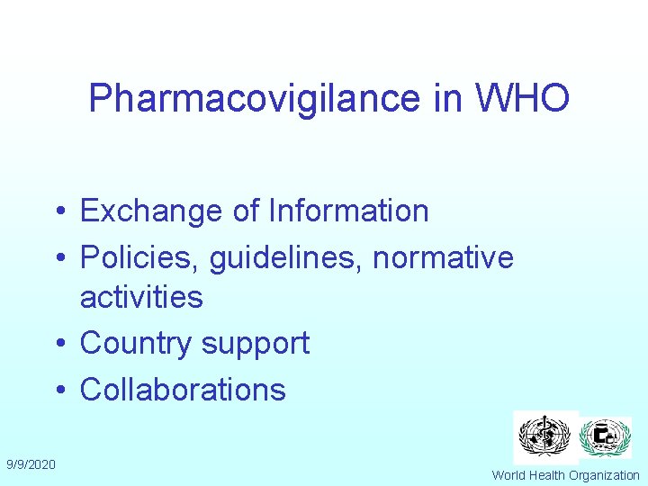 Pharmacovigilance in WHO • Exchange of Information • Policies, guidelines, normative activities • Country