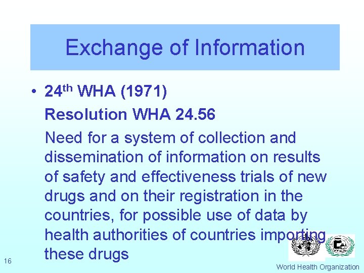 Exchange of Information 16 • 24 th WHA (1971) Resolution WHA 24. 56 Need