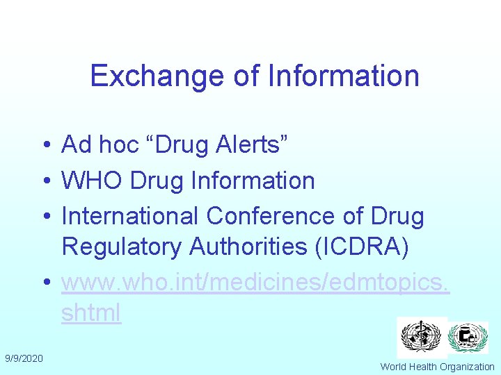 Exchange of Information • Ad hoc “Drug Alerts” • WHO Drug Information • International