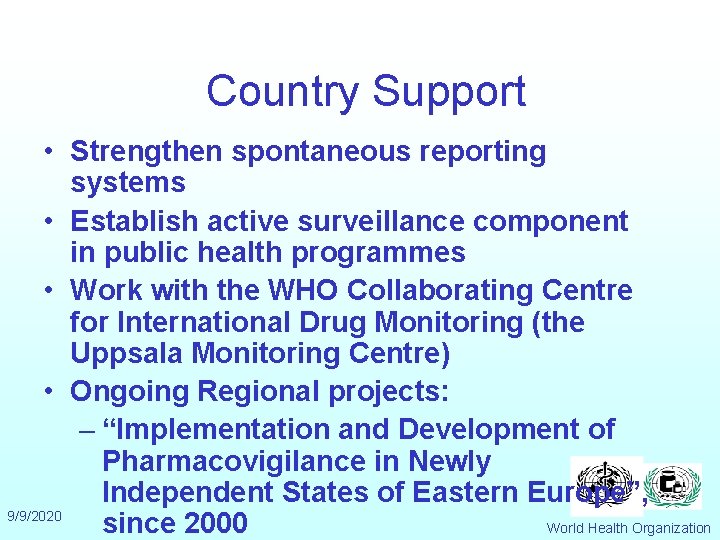 Country Support • Strengthen spontaneous reporting systems • Establish active surveillance component in public