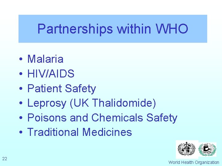 Partnerships within WHO • • • 22 Malaria HIV/AIDS Patient Safety Leprosy (UK Thalidomide)