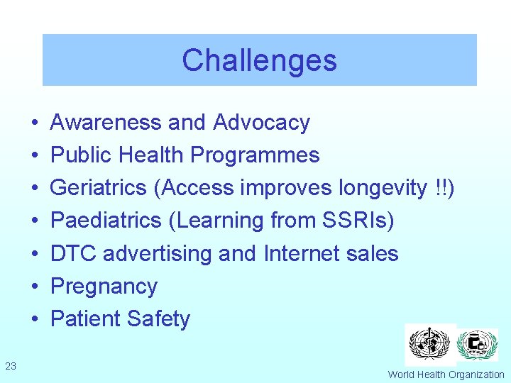 Challenges • • 23 Awareness and Advocacy Public Health Programmes Geriatrics (Access improves longevity