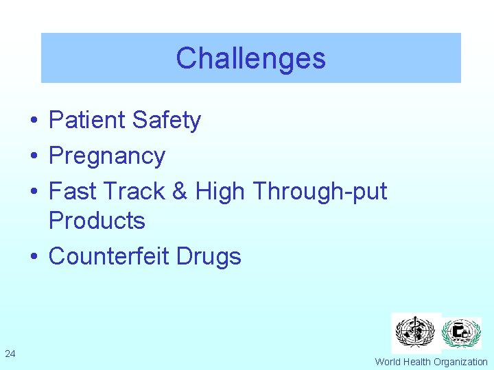 Challenges • Patient Safety • Pregnancy • Fast Track & High Through-put Products •