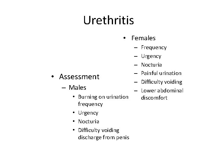 Urethritis • Females • Assessment – Males • Burning on urination frequency • Urgency
