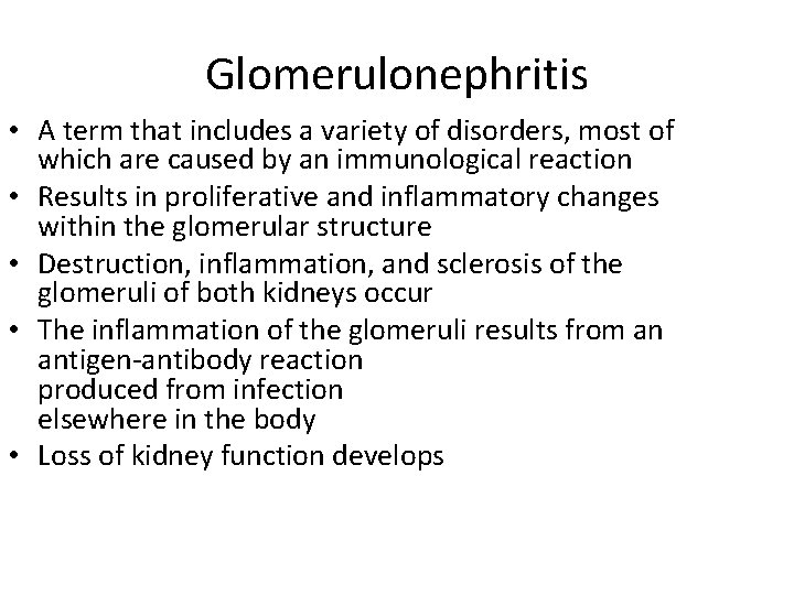 Glomerulonephritis • A term that includes a variety of disorders, most of which are