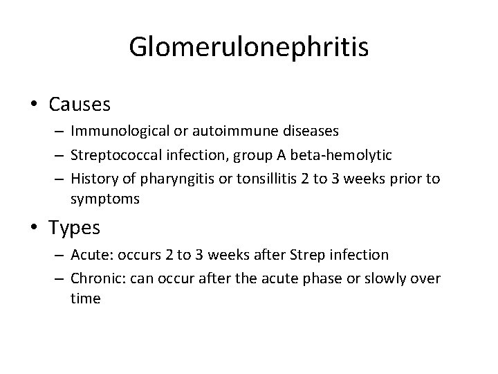Glomerulonephritis • Causes – Immunological or autoimmune diseases – Streptococcal infection, group A beta-hemolytic
