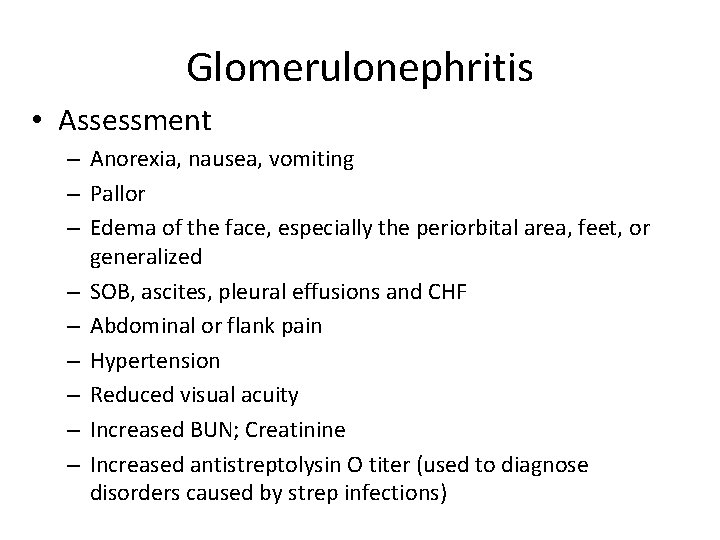 Glomerulonephritis • Assessment – Anorexia, nausea, vomiting – Pallor – Edema of the face,