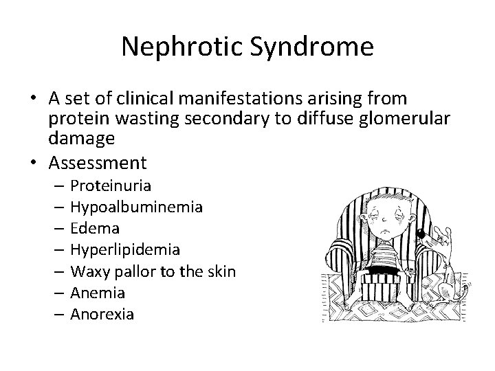 Nephrotic Syndrome • A set of clinical manifestations arising from protein wasting secondary to