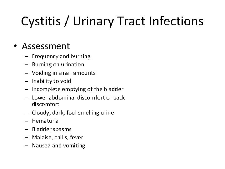 Cystitis / Urinary Tract Infections • Assessment – – – Frequency and burning Burning