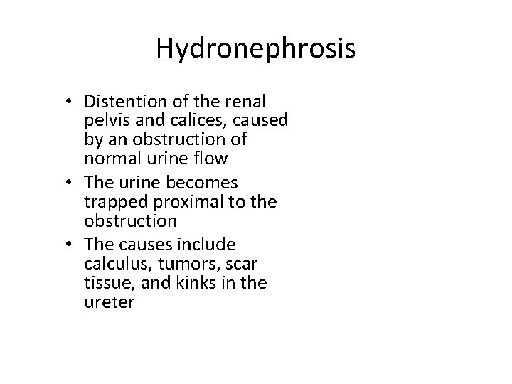 Hydronephrosis • Distention of the renal pelvis and calices, caused by an obstruction of