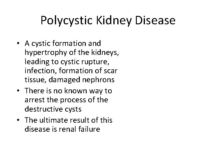 Polycystic Kidney Disease • A cystic formation and hypertrophy of the kidneys, leading to