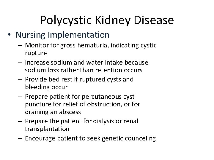 Polycystic Kidney Disease • Nursing Implementation – Monitor for gross hematuria, indicating cystic rupture