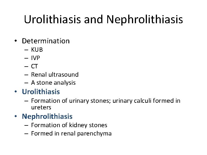 Urolithiasis and Nephrolithiasis • Determination – – – KUB IVP CT Renal ultrasound A