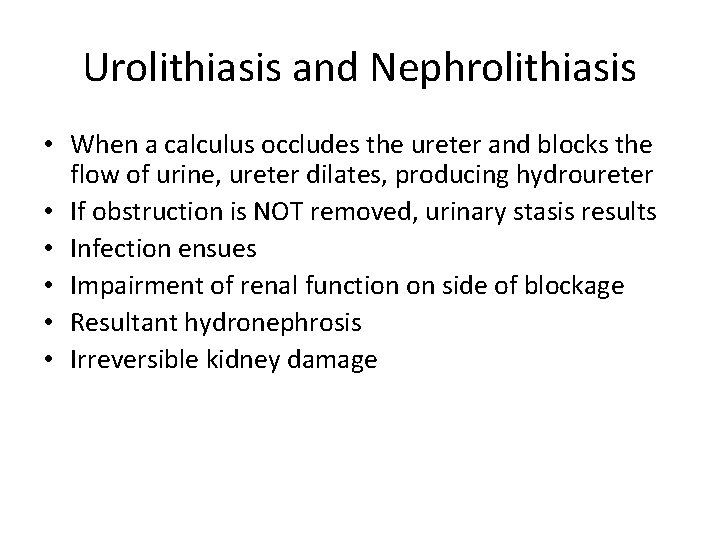 Urolithiasis and Nephrolithiasis • When a calculus occludes the ureter and blocks the flow