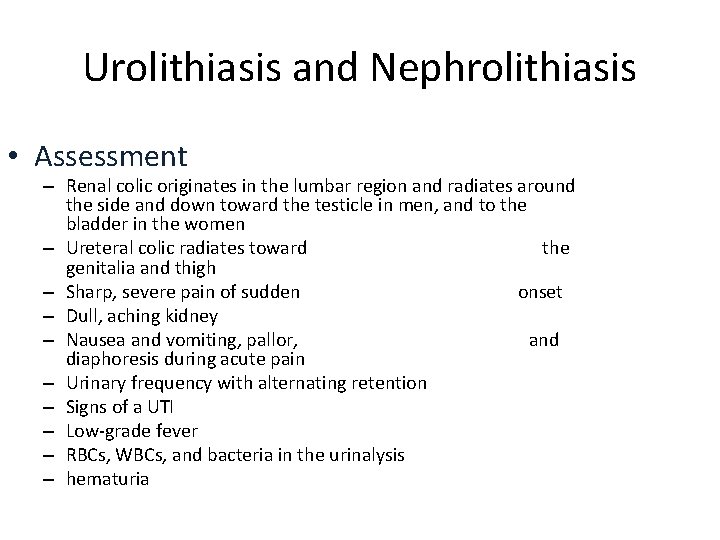 Urolithiasis and Nephrolithiasis • Assessment – Renal colic originates in the lumbar region and
