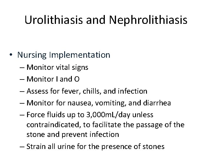Urolithiasis and Nephrolithiasis • Nursing Implementation – Monitor vital signs – Monitor I and