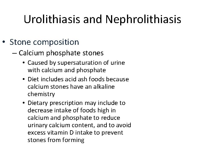 Urolithiasis and Nephrolithiasis • Stone composition – Calcium phosphate stones • Caused by supersaturation