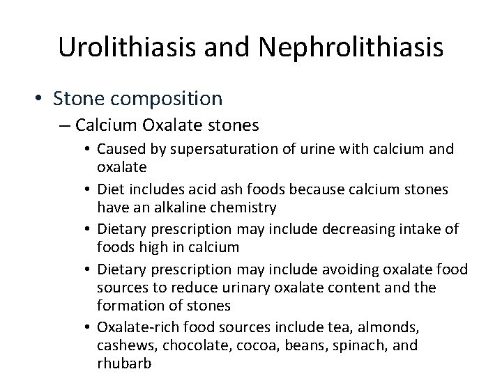 Urolithiasis and Nephrolithiasis • Stone composition – Calcium Oxalate stones • Caused by supersaturation