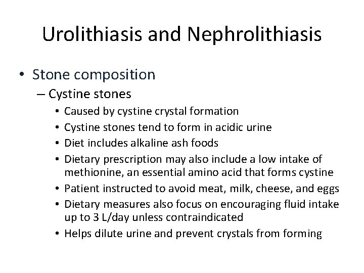 Urolithiasis and Nephrolithiasis • Stone composition – Cystine stones Caused by cystine crystal formation