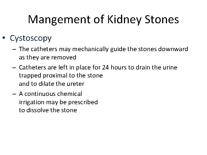 Mangement of Kidney Stones • Cystoscopy – The catheters may mechanically guide the stones