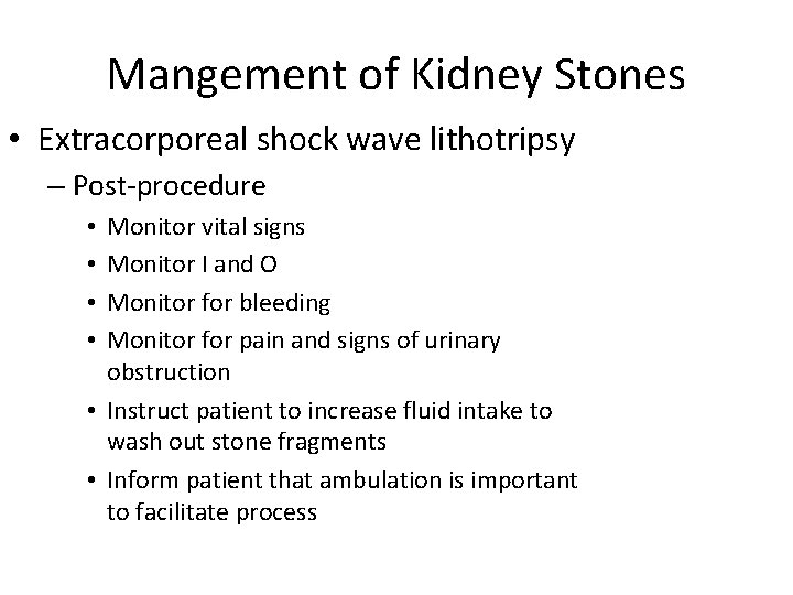 Mangement of Kidney Stones • Extracorporeal shock wave lithotripsy – Post-procedure Monitor vital signs