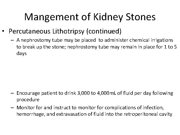 Mangement of Kidney Stones • Percutaneous Lithotripsy (continued) – A nephrostomy tube may be