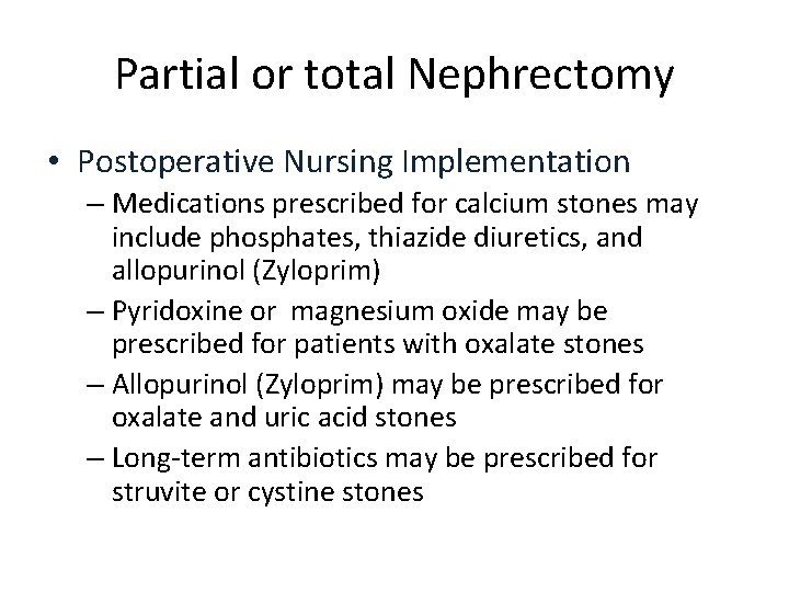 Partial or total Nephrectomy • Postoperative Nursing Implementation – Medications prescribed for calcium stones