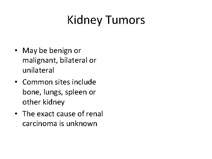 Kidney Tumors • May be benign or malignant, bilateral or unilateral • Common sites