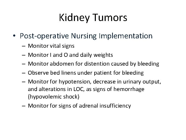 Kidney Tumors • Post-operative Nursing Implementation Monitor vital signs Monitor I and O and