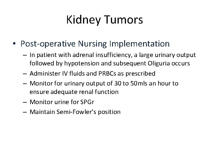 Kidney Tumors • Post-operative Nursing Implementation – In patient with adrenal insufficiency, a large