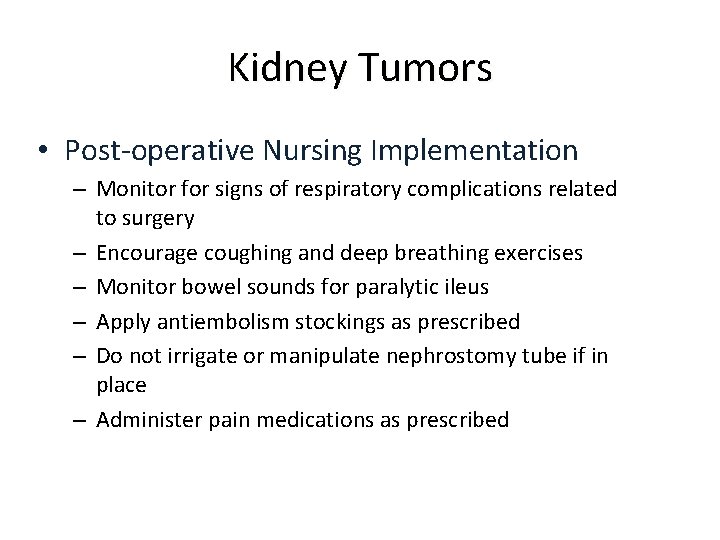 Kidney Tumors • Post-operative Nursing Implementation – Monitor for signs of respiratory complications related