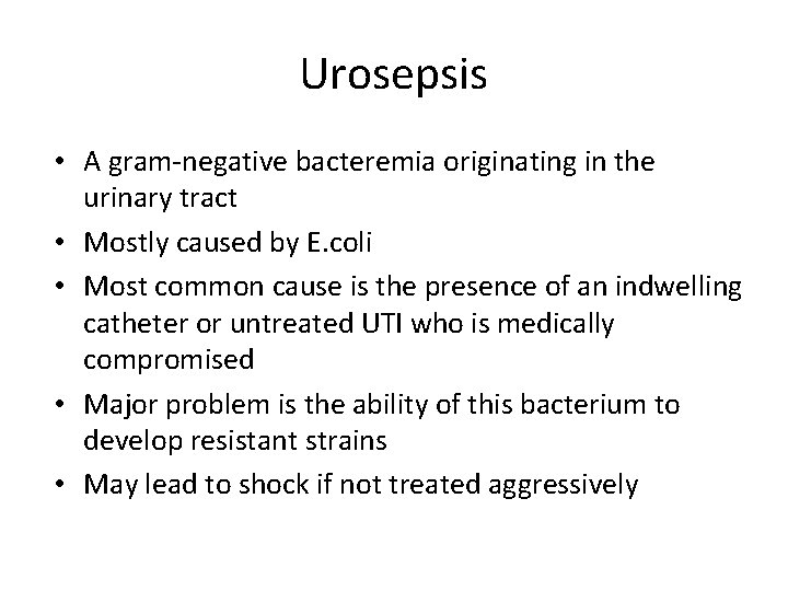 Urosepsis • A gram-negative bacteremia originating in the urinary tract • Mostly caused by
