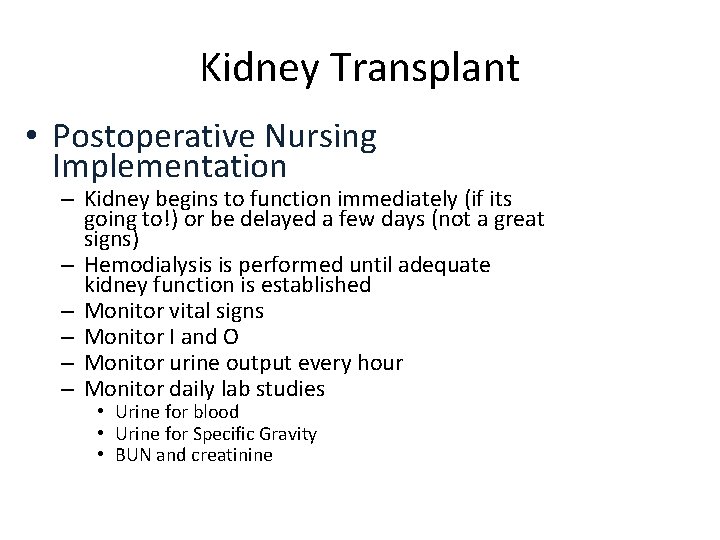Kidney Transplant • Postoperative Nursing Implementation – Kidney begins to function immediately (if its