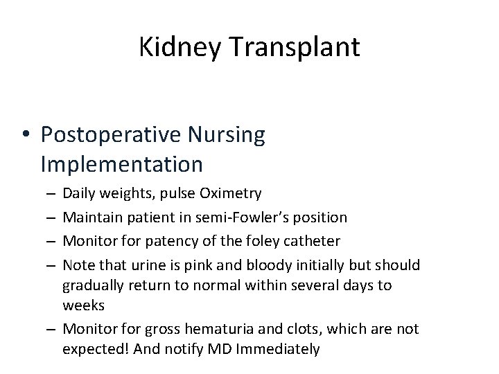 Kidney Transplant • Postoperative Nursing Implementation Daily weights, pulse Oximetry Maintain patient in semi-Fowler’s