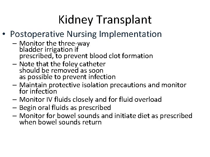 Kidney Transplant • Postoperative Nursing Implementation – Monitor the three-way bladder irrigation if prescribed,