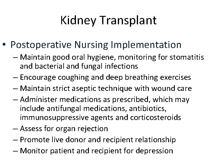 Kidney Transplant • Postoperative Nursing Implementation – Maintain good oral hygiene, monitoring for stomatitis